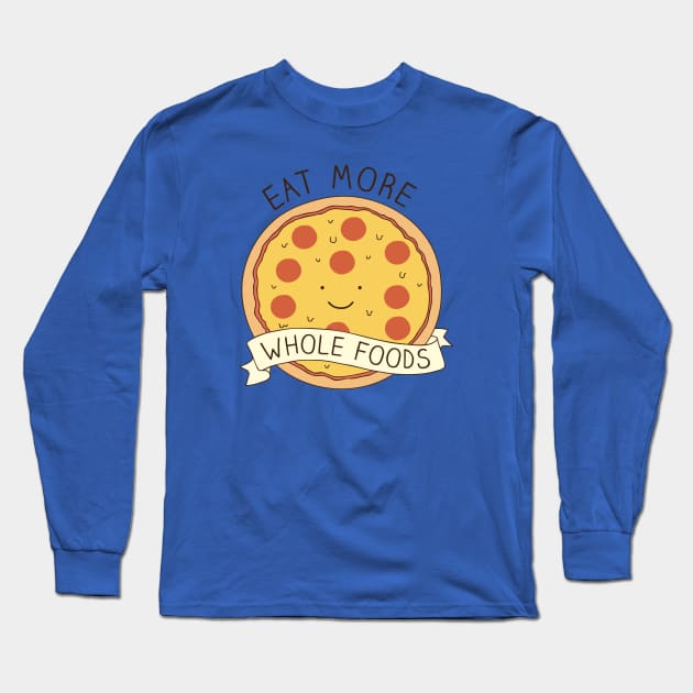 Eat more whole foods! Long Sleeve T-Shirt by milkyprint